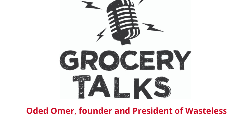 Grocery Talks Interview with Oded Omer, founder of Wasteless